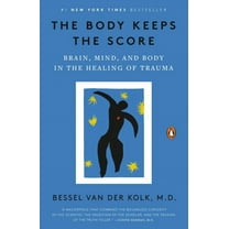 Bessel van der Kolk: The Body Keeps the Score: Brain, Mind, and Body in the Healing of Trauma (Paperback)