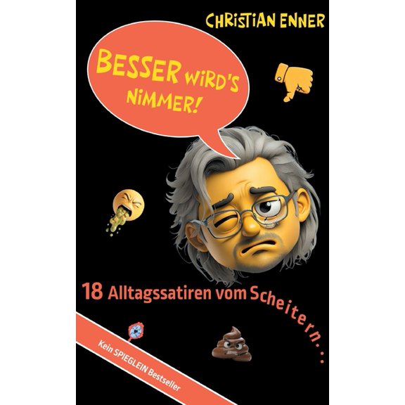 Besser wird's nimmer!: 18 Alltagssatiren vom Scheitern, (Paperback)