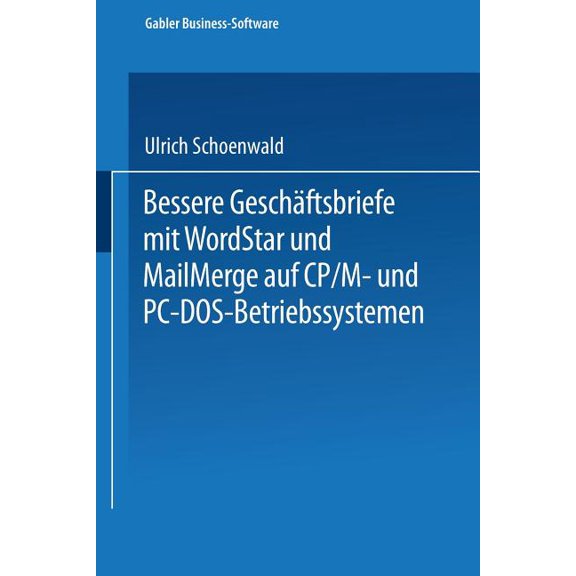 Bessere Geschftsbriefe Mit WordStar Und Mailmerge: Auf Cp/M- Und Pc-Dos-Betriebssystemen, (Paperback)