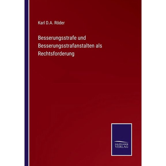 Besserungsstrafe und Besserungsstrafanstalten als Rechtsforderung