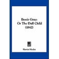 thumbnail image 1 of Bessie Gray : Or The Dull Child (1842) (Paperback), 1 of 1