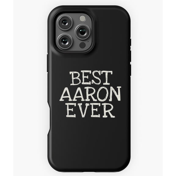 Best Aaron Ever Funny Personalized Name Phone Case for iPhone 16 15 14 13 12 11 Pro Max