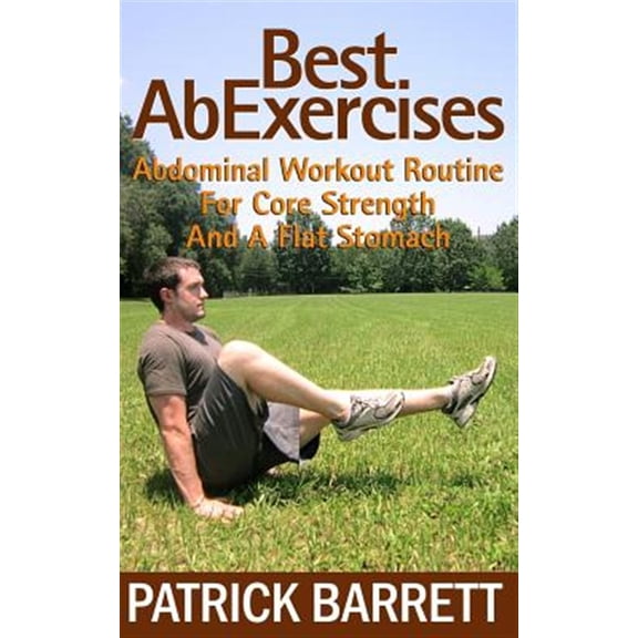 Pre-Owned Best Ab Exercises : Abdominal Workout Routine for Core Strength and a Flat Stomach