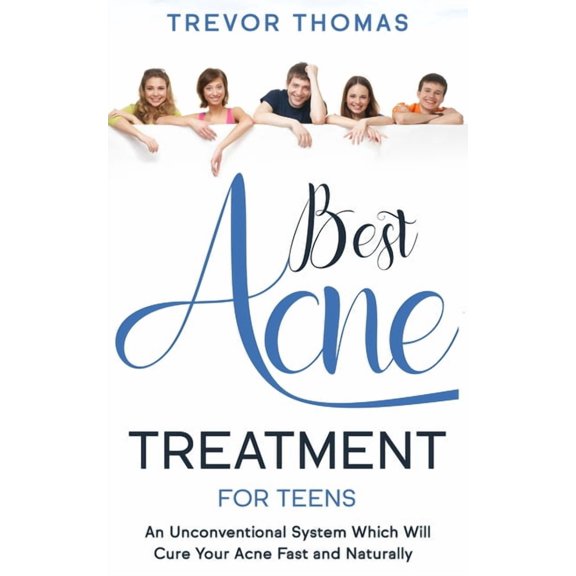 Best Acne Treatment for Teens: An Unconventional System Which Will Cure Your Acne Fast & Naturally (Paperback)