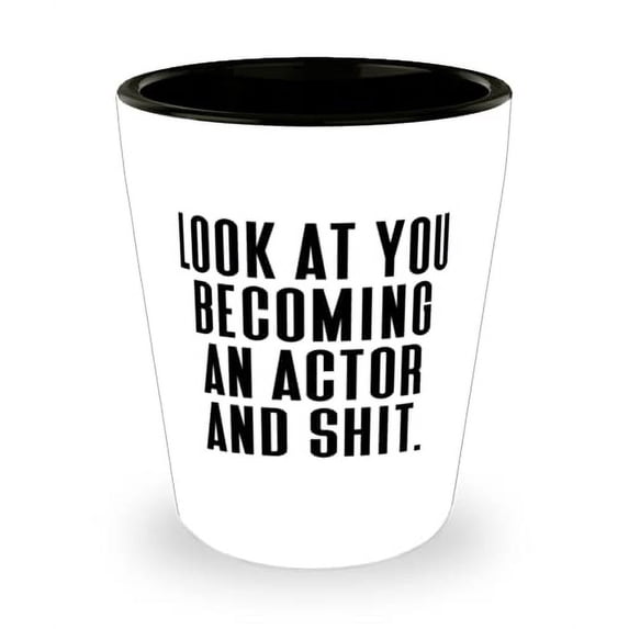 Best Actor Shot Glass, Look at You Becoming an Actor and Shit, Useful for Colleagues, Graduation