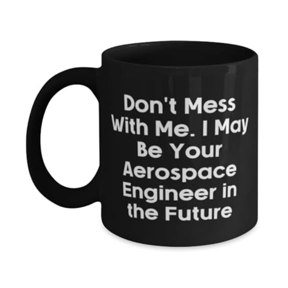 Best Aerospace engineer Gifts, Don't Mess With Me. I May Be, Inspire Birthday 15oz Mug Gifts For Coworkers From Friends