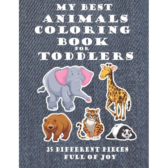 My Best Animals Coloring Book for Toddlers 25 Different Pieces Full of Joy: CUTE & SWEET COLORING BOOK FOR YOUR LITTLE KID, CONTAINS 25 DRAWING WITH 25 BLANK PAGES, SIZE (8,5"x11") (Paperback)