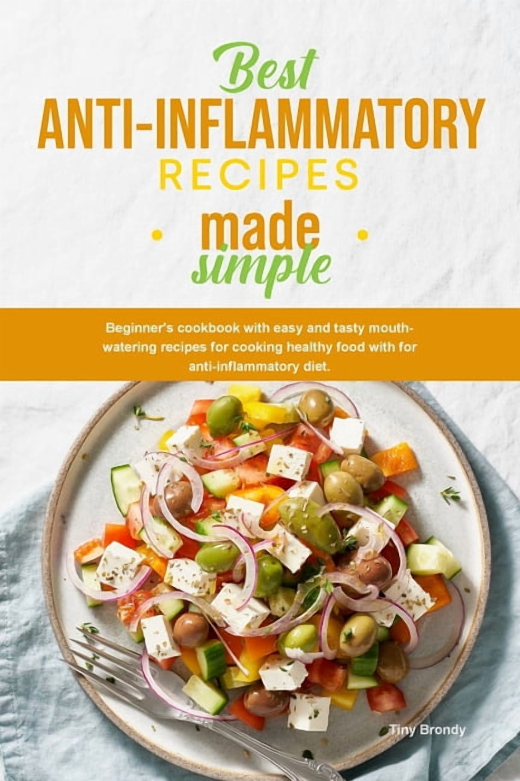 Anti Cook Best Anti-Inflammatory Diet Cookbook: Beginner's cookbook with easy and ...