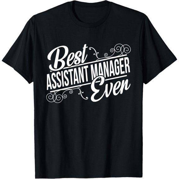 Best Assistant Manager Ever Birthday T-Shirt gift T-Shirt