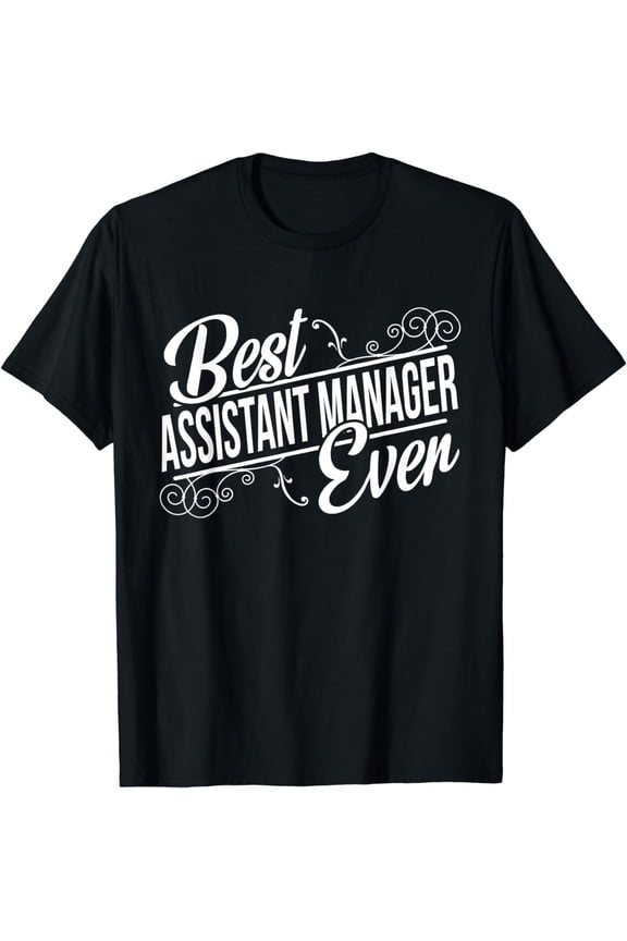 Best Assistant Manager Ever Birthday Funny Creative Graphic T-Shirt gift