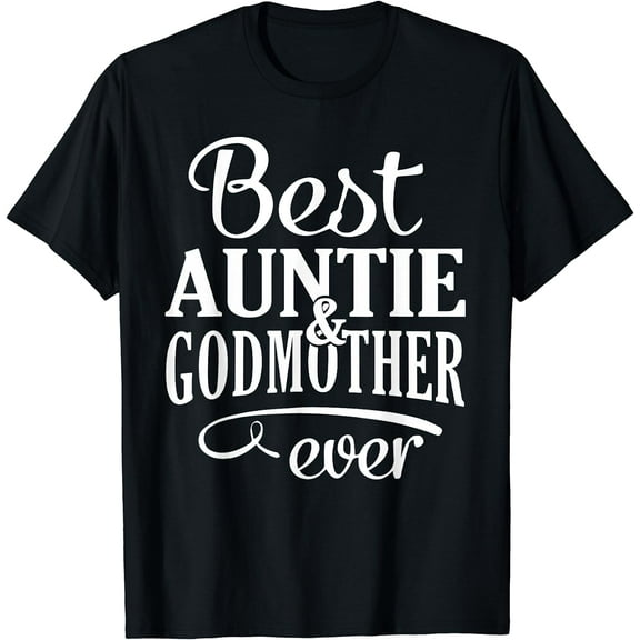 Best Auntie & Godmother Ever Tee Aunt T-Shirt