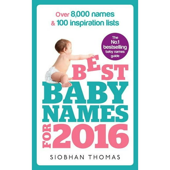 Best Baby Names for 2016 : Over 8,000 Names & 100 Inspiration Lists (Paperback)