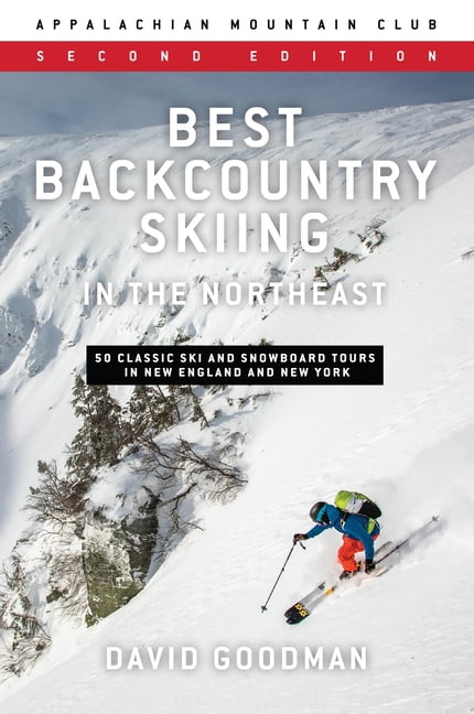 Best Backcountry Skiing in the Northeast: 50 Classic Ski and Snowboard Tours in New England and New York, (Paperback)
