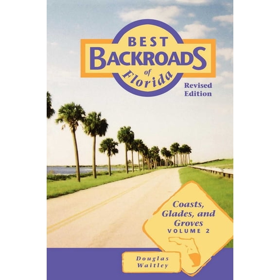 Best Backroads of Florida: Best Backroads of Florida : Coasts, Glades, and Groves (Paperback)