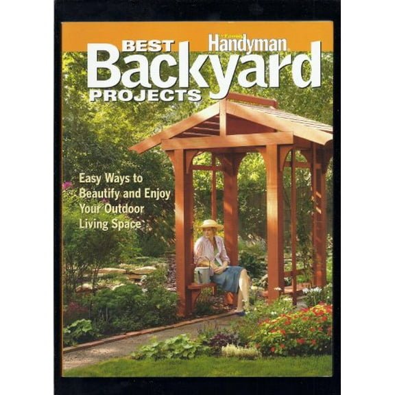 Pre-Owned Best Backyard Projects: The Family Handyman Handyman, July 2008 (Paperback) 0762108797 9780762108794