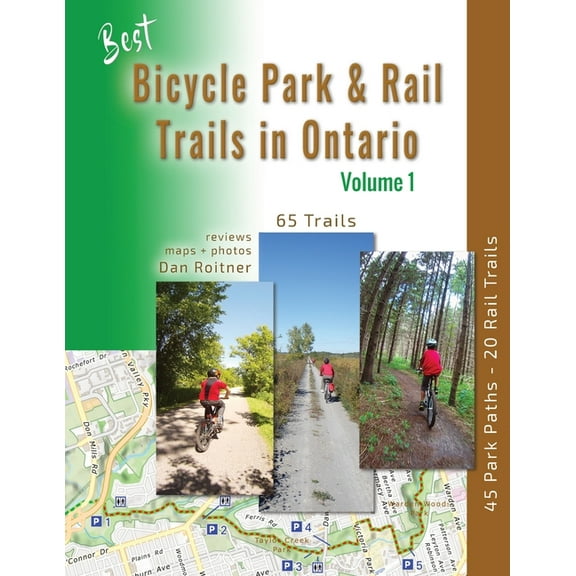 Best Bicycle Park and Rail Trails in Ontario - Volume 1: 45 Park Paths - 20 Rail Trails, (Paperback)