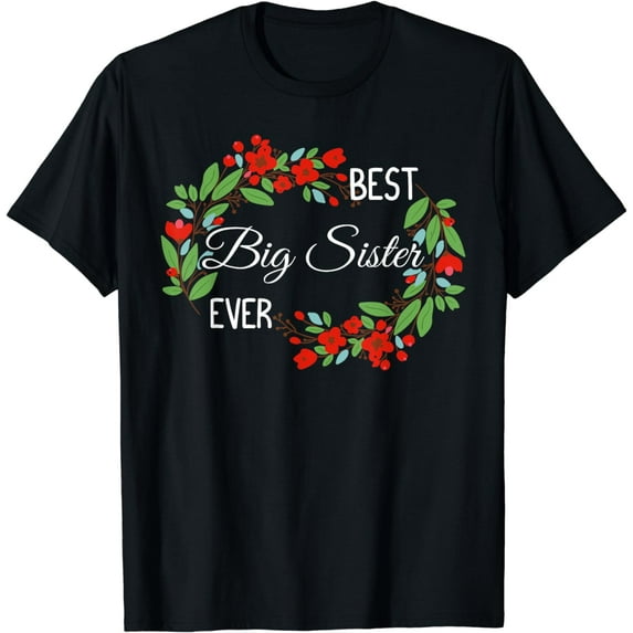 Best Big Sister Ever Cute Big Sis Appreciation Flowers T-Shirt