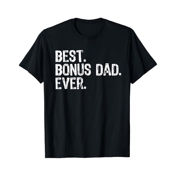 Best Bonus Dad Ever Step-Dad T-Shirt T-Shirt - Walmart.com