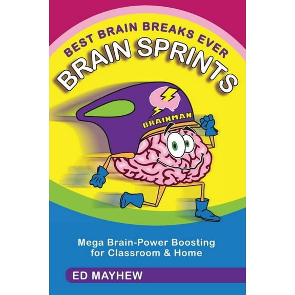 Best Brain Breaks Ever: BRAIN SPRINTS: Mega Brain-Power Boosting for Classroom & Home (Paperback)