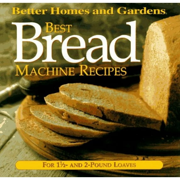 Pre-Owned Best Bread Machine Recipes: For 1 1/2 and 2-Pound-Loaf Machines (Better Homes and Gardens Test Kitchen) (Unknown) 069620682X 9780696206825