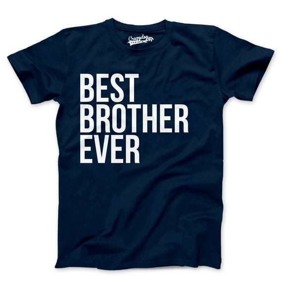 Best Brother Ever T Shirt Funny Sarcastic Sibling Appreciation Big Bro Tee Graphic Tees