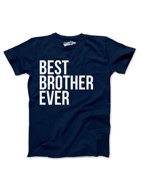 Best Brother Ever T Shirt Funny Sarcastic Sibling Appreciation Big Bro Tee Graphic Tees