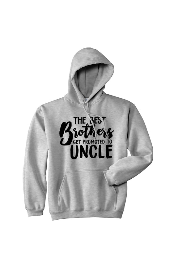 Best Brothers Get Promoted to Uncle Unisex Hoodie Family Graphic Cool Humor Sweatshirt