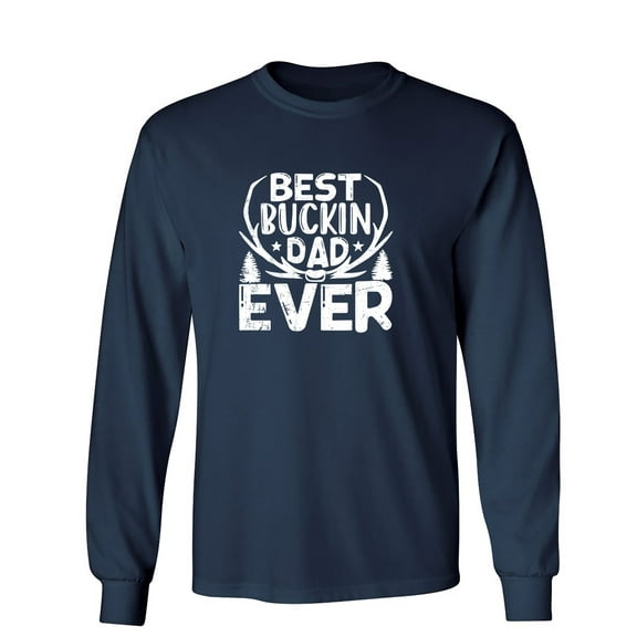 Best Bu**in Dad Ever Sarcastic Humor Novelty Men's Long Sleeve Shirts