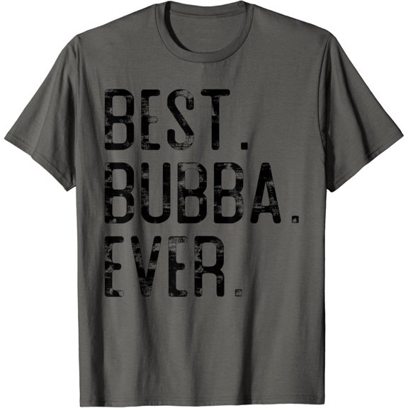 Best Bubba Ever Father'S Day Gift For Brother Bubba T-Shirt Unisex S-5XL Hot Trending Shirt, Vintage Birthday Gift