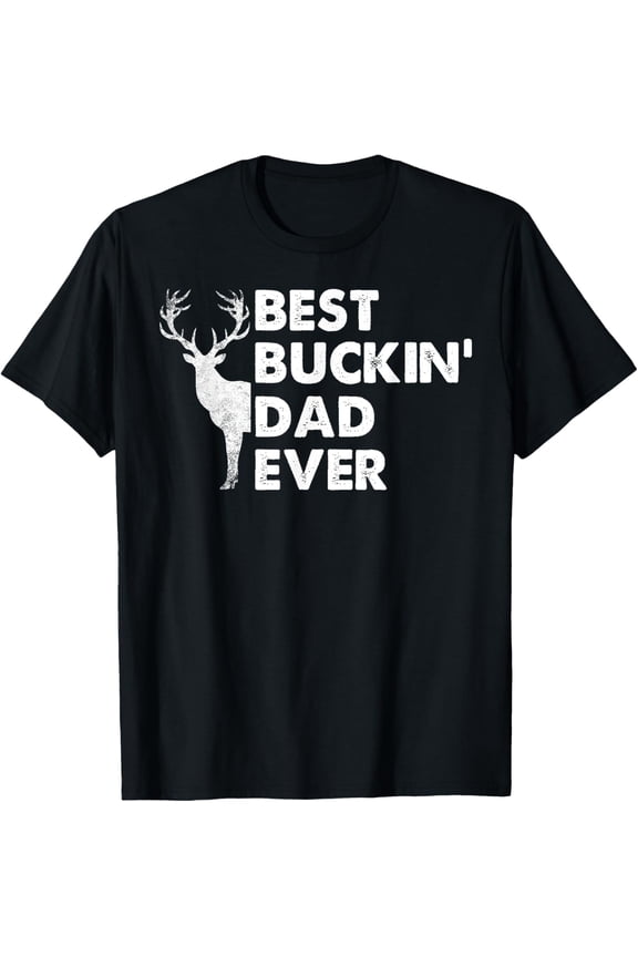 Best Buckin' Dad Ever Deer Hunting Bucking Fathers Day Gift T-Shirt