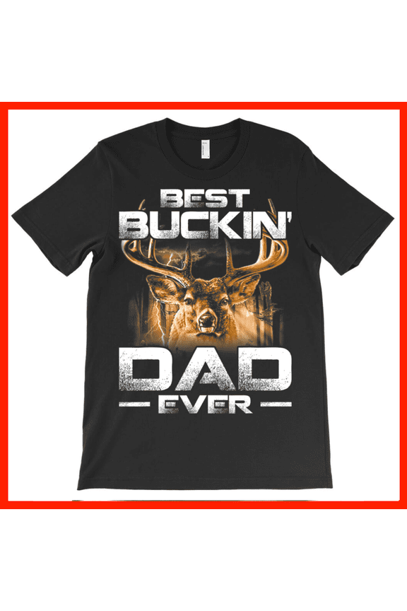 Best Buckin' Dad Ever Deer Hunting T-Shirt Father's Day Gift AH6417, Premium for Unisex - Extended Sizes Up to 5XL