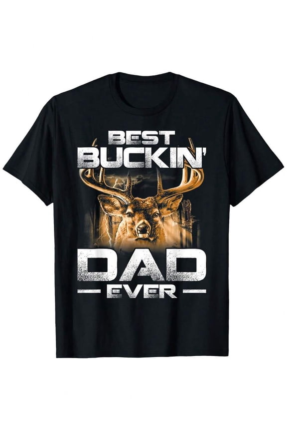 Best Buckin' For Dad Ever Tee Deer Hunting Bucking Father T-Shirt, Men'S Funny Father'S Day T-Shirt Short Sleeve Perfect Gifts For Dad, 100% Short Sleeve, Perfect For Christmas New Year Party Costume