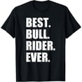 thumbnail image 1 of Best Bull Rider Ever Rodeo Cowboy Riding Outfit T-Shirt Unisex Full Size S-5XL, 1 of 4