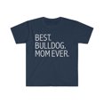 thumbnail image 1 of Best Bulldog Dog Mom Ever Unisex T-shirt S-3XL Dog Owner Lover Parent, 1 of 2