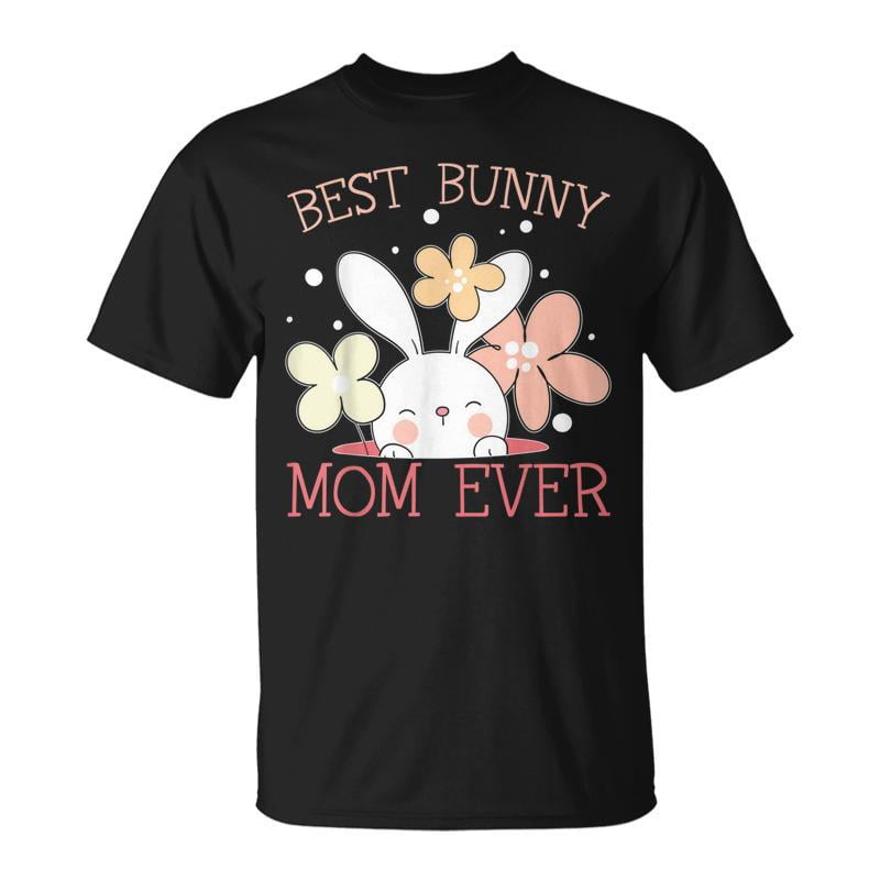 Best Bunny Mom Ever Rabbit Lover Mothers Day Mommy Unisex TShirt ...