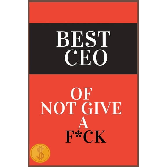 Best CEO of Not Give a F*ck: A Counterintuitive Approach to Living a Good Life, Live Your Life Now (Paperback)