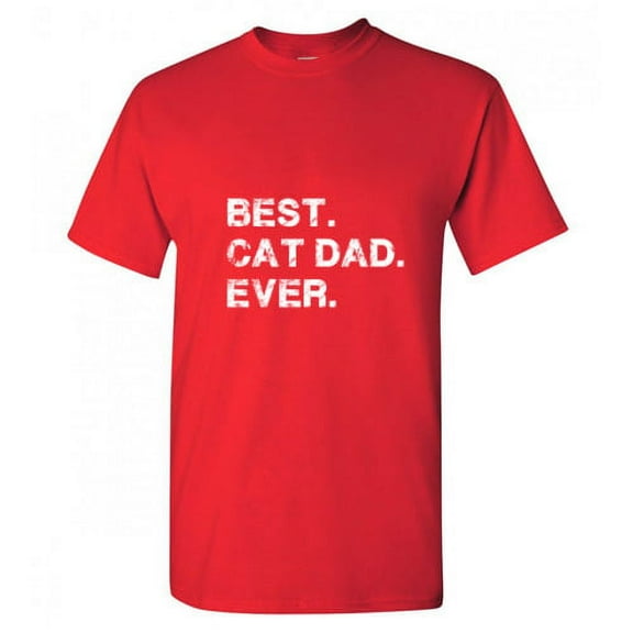 Best Cat Dad Ever Sarcastic Funny Saying Graphic T Shirt Adult Humor Fit Well Tee Christmas Apparel Gift Birthday Anniversary Novelty Premium Tshirt