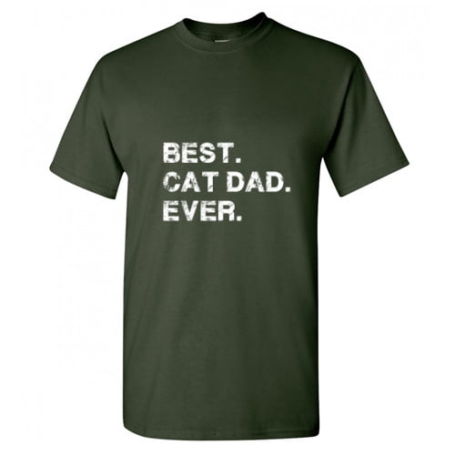 Best Cat Dad Ever Sarcastic Funny Saying Graphic T Shirt Adult Humor Fit Well Tee Christmas Apparel Gift Birthday Anniversary Novelty Premium Tshirt