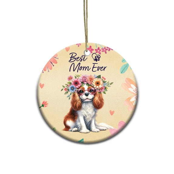 Best Cavalier King Charles Spaniel Mom Ever Happy Mother's Day Ceramic Round Ornament Dog Lover Gifts Home Tree Decor - 02002