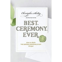 Pre-Owned Best Ceremony Ever: How to Make the Serious Wedding Stuff Unique (Paperback) 1682682854 9781682682852
