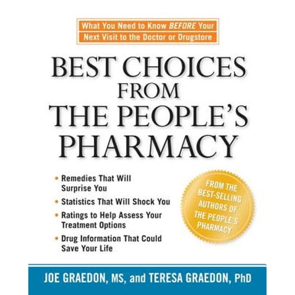 Best Choices from the People's Pharmacy: What You Need to Know Before Your Next Visit to the Doctor (Hardcover) by Joe Graedon, Teresa Graedon