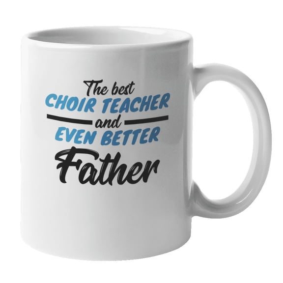 Best Choir Teacher Father, Unique Father's Day Coffee & Tea Gift Mug (11oz)