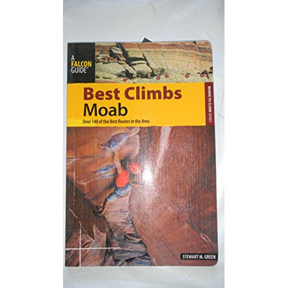 Pre-Owned Best Climbs Moab: Over 140 of the Best Routes in the Area (Paperback) 0762760583 9780762760589