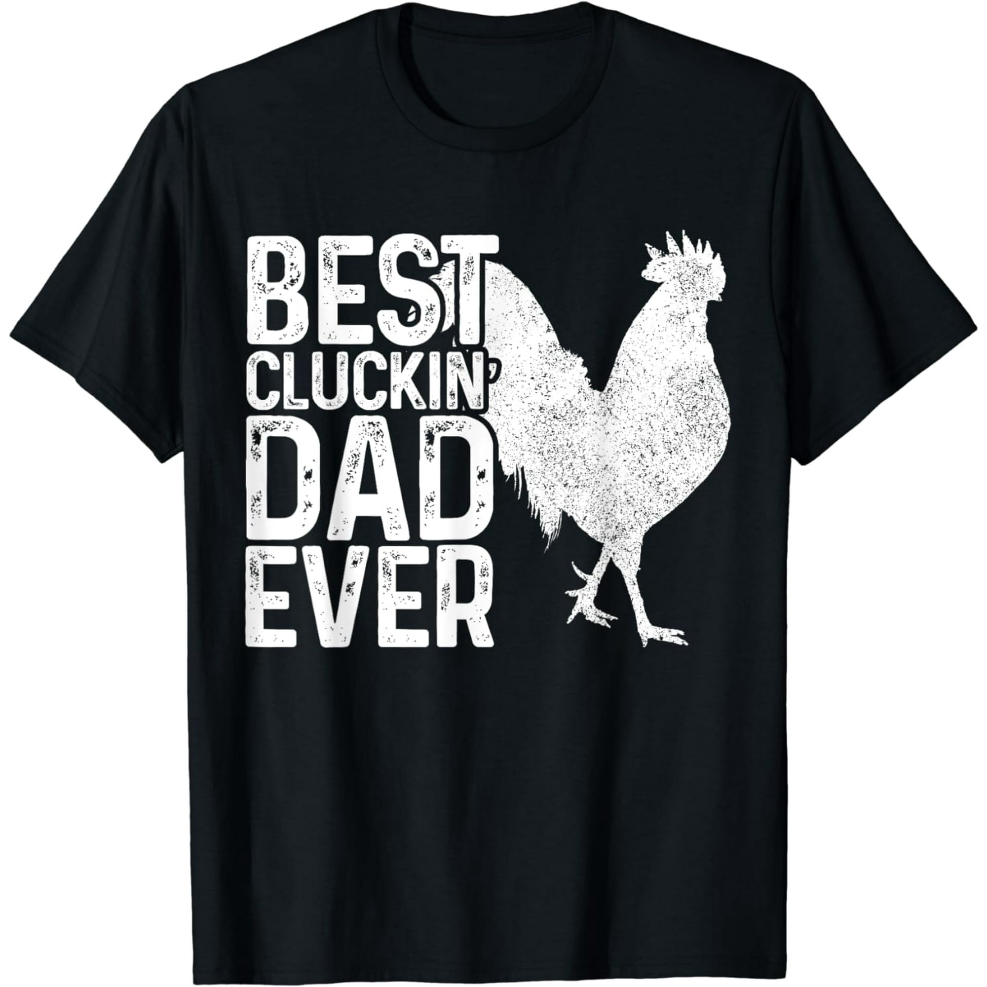 Best Cluckin' Dad Ever Funny Chicken Dad Gift T-Shirt - Walmart.com