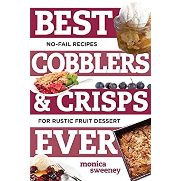 Pre-Owned Best Cobblers and Crisps Ever: No-Fail Recipes for Rustic Fruit Desserts (Paperback) 1581573928 9781581573923