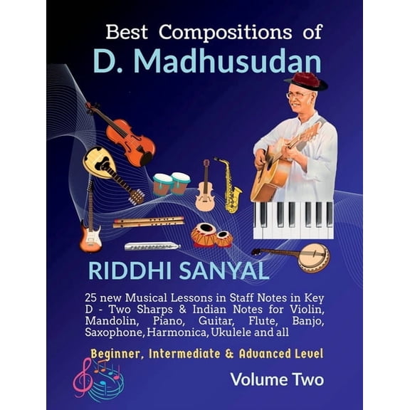 Best Compositions of D. Madhusudan: Volume Two: 25 new Musical Lessons in Staff Notes in Key D & Indian Notes for Violin, (Paperback)