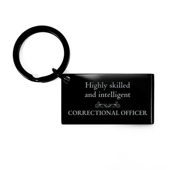 Best Correctional Officer Gifts, Highly skilled and intelligent, Appreciation Birthday Keychain for Correctional Officer, Men, Women, Friends, Coworkers