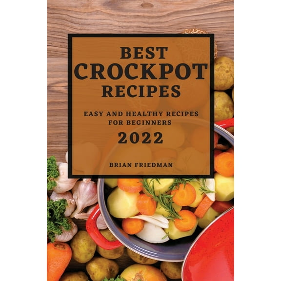 Best Crockpot Recipes 2022: Easy and Healthy Recipes for Beginners, (Paperback)