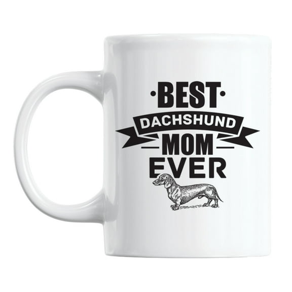 Best Dachshund Mom Ever feat. Dog White Ceramic Coffee & Tea Mug (11oz)