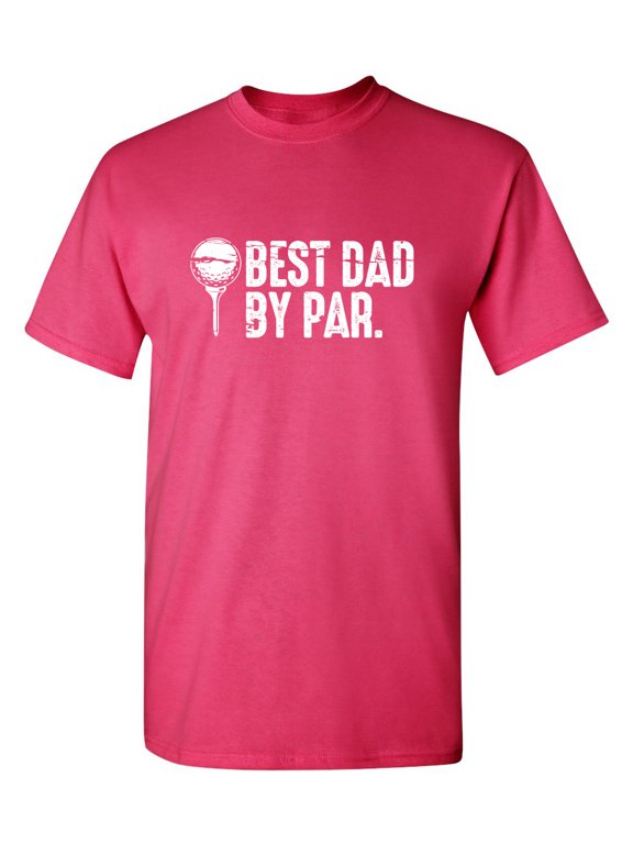 Best Dad By Par Funny Hilarious Graphic Tees For Christmas Anniversary Birthday Gift Premium T Shirt Adult Humor Sarcastic Novelty Tshirt